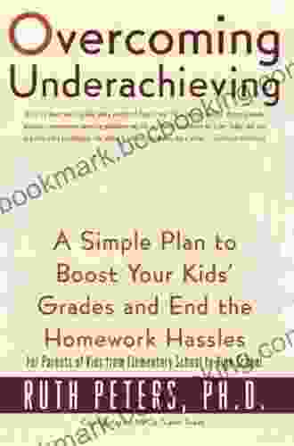 Overcoming Underachieving: A Simple Plan To Boost Your Kids Grades And End The Homework Hassles