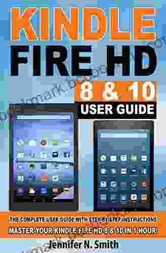 Fire HD 8 10 With Alexa User Guide: (New UPDATED 2024) The Complete User Guide With Step By Step Instructions Master Your Fire HD 8 10 In 1 Hour