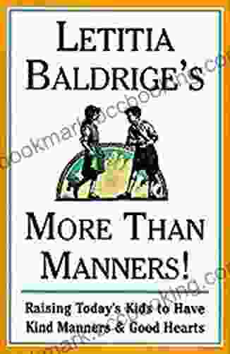 Letitia Baldrige S More Than Manners: Raising Today S Kids To Have Kind Manners And Good
