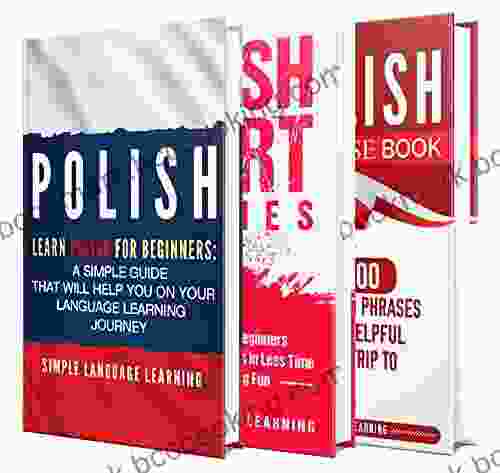 Learn Polish: A Comprehensive Guide To Learning Polish For Beginners Including Grammar Short Stories And 1000 Popular Phrases