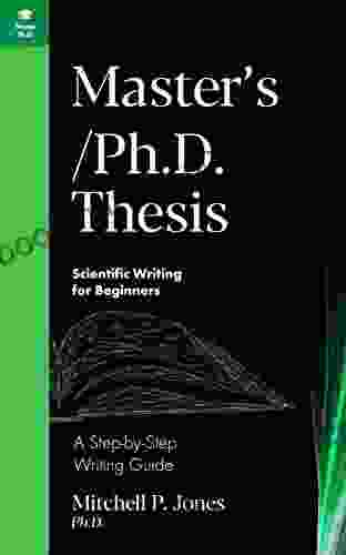 Master S/Ph D Thesis: A Step By Step Writing Guide (Scientific Writing For Beginners)