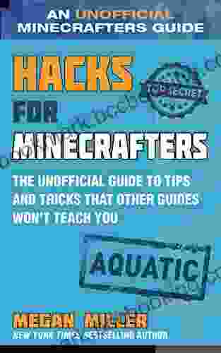 Hacks For Minecrafters: Aquatic: The Unofficial Guide To Tips And Tricks That Other Guides Won T Teach You