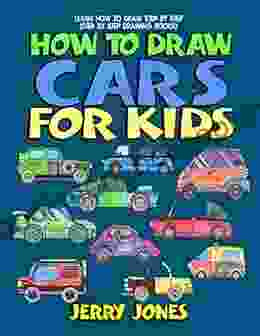 How To Draw Cars For Kids: Learn How To Draw Step By Step (Step By Step Drawing Books)