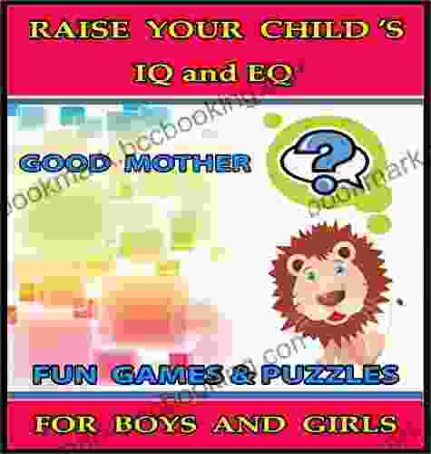 Raise Your Child S IQ EQ : Fun Brain Games Cool Puzzles Children S For Boys Girls 3 8 Years Old (ILLUSTRATED): Raise Your Child S IQ And EQ