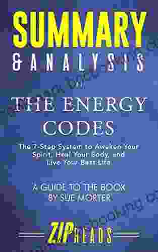 Summary Analysis Of The Energy Codes: The 7 Step System To Awaken Your Spirit Heal Your Body And Live Your Best Life A Guide To The By Sue Morter