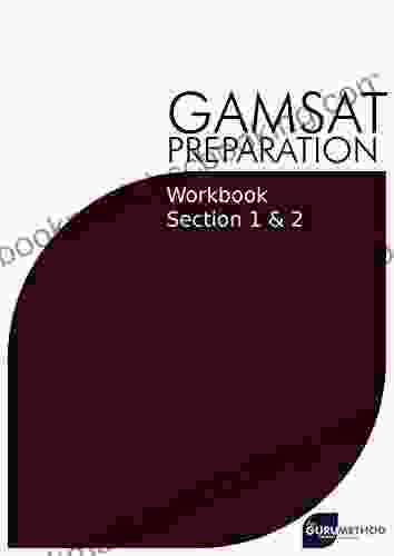 GAMSAT Preparation Workbook Sections 1 2 (The Guru Method): GAMSAT Style Questions And Step By Step Solutions For Section 1 2 (GAMSAT Preparation The Guru Method 8)