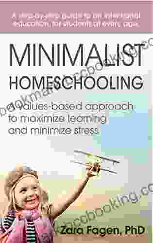Minimalist Homeschooling: A Values Based Approach To Maximize Learning And Minimize Stress