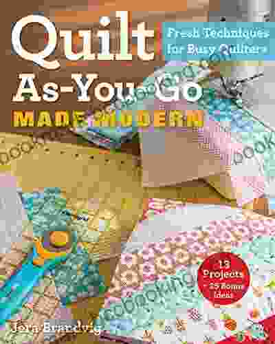 Quilt As You Go Made Modern: Fresh Techniques For Busy Quilters