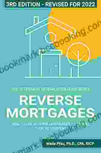 Reverse Mortgages: How To Use Reverse Mortgages To Secure Your Retirement (The Retirement Researcher Guide Series)
