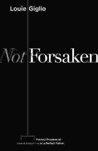 Not Forsaken: Finding Freedom As Sons Daughters Of A Perfect Father