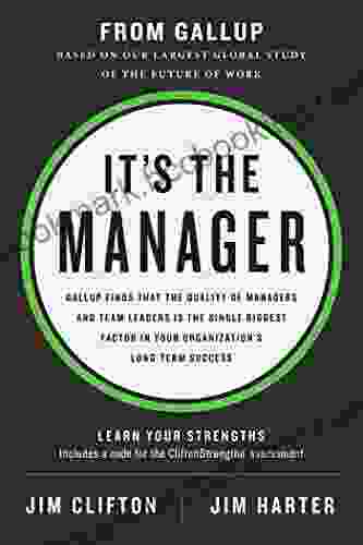 It S The Manager: Gallup Finds The Quality Of Managers And Team Leaders Is The Single Biggest Factor In Your Organization S Long Term Success