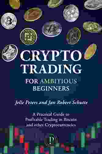 Crypto Trading For Ambitious Beginners: A Practical Guide To Profitable Trading In Bitcoin And Other Cryptocurrencies