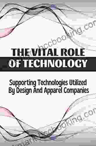 The Vital Role Of Technology: Supporting Technologies Utilized By Design And Apparel Companies
