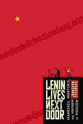 Lenin Lives Next Door: Marriage Martinis And Mayhem In Moscow
