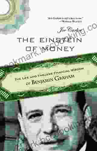 The Einstein Of Money: The Life And Timeless Financial Wisdom Of Benjamin Graham