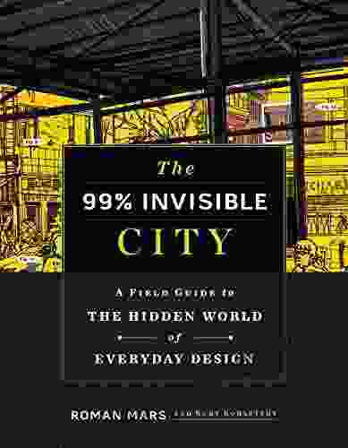 The 99% Invisible City: A Field Guide To The Hidden World Of Everyday Design