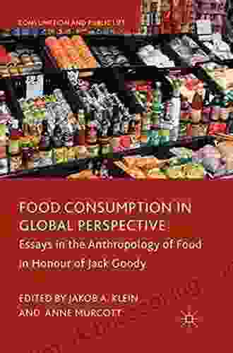Food Consumption In Global Perspective: Essays In The Anthropology Of Food In Honour Of Jack Goody (Consumption And Public Life)