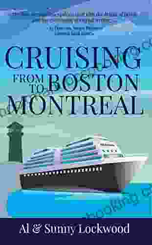 Cruising From Boston To Montreal: Discovering Coastal And Riverside Wonders In Maine The Canadian Maritimes And Along The St Lawrence River