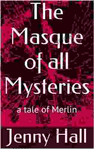 The Masque Of All Mysteries (a Tale Of Merlin 4)