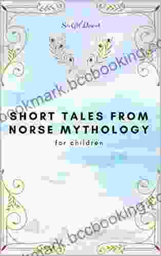 Short Tales From Norse Mythology: Short Magical Adventure Stories From Norse (Germanic) Mythology By Sir George Webbe Dasent (1859) For Children And Adults Easy Read Annotated