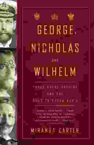 George Nicholas And Wilhelm: Three Royal Cousins And The Road To World War I