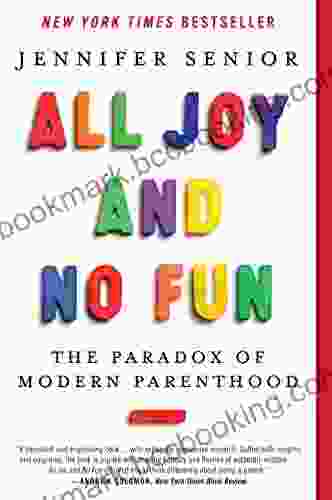 All Joy And No Fun: The Paradox Of Modern Parenthood
