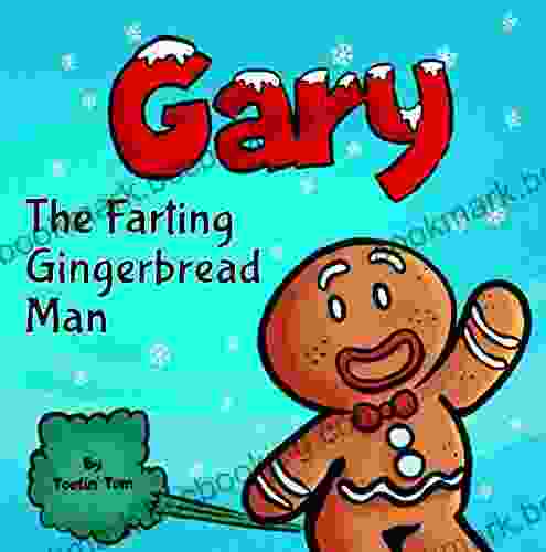 Gary The Farting Gingerbread Man: A Funny Read Aloud Rhyming Christmas Picture For Children And Parents Great Kids Stocking Stuffer For The Winter Holidays