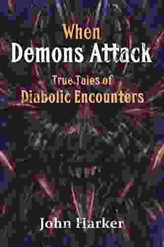 When Demons Attack: True Tales Of Diabolic Encounters
