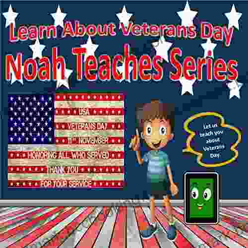 Learn About Veterans Day: Noah Teaches : Learn About The Holidays (Noah Teaches Series: Holidays)