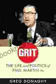 Grit: The Life And Politics Of Paul Martin Sr (The C D Howe In Canadian Political History)