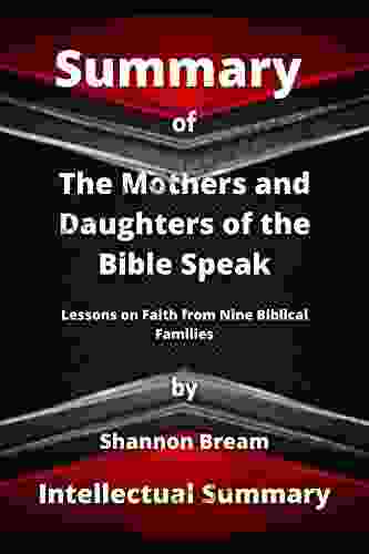 SUMMARY OF THE MOTHERS AND DAUGHTERS OF THE BIBLE SPEAK BY SHANNON BREAM: Lessons On Faith From Nine Biblical Families