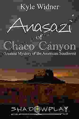 The Anasazi Of Chaco Canyon: Greatest Mystery Of The American Southwest