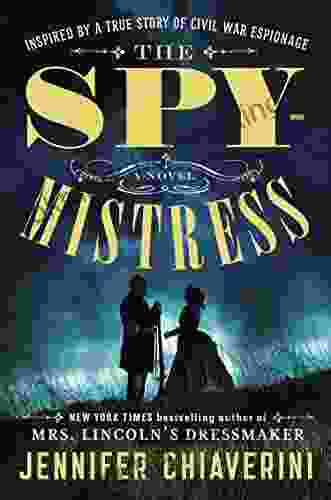 The Spymistress: A Novel Jennifer Chiaverini