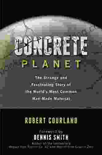 Concrete Planet: The Strange And Fascinating Story Of The World S Most Common Man Made Material