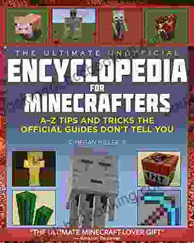 The Ultimate Unofficial Encyclopedia For Minecrafters: A Z Tips And Tricks The Official Guides Don T Tell You