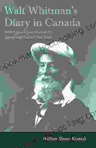 Walt Whitman S Diary In Canada With Extracts From Other Of His Diaries And Literary Note