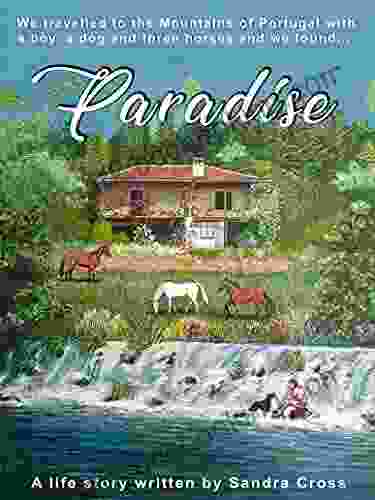 Paradise: We Travelled To The Mountains Of Portugal With A Boy A Dog And Three Horses And We Found