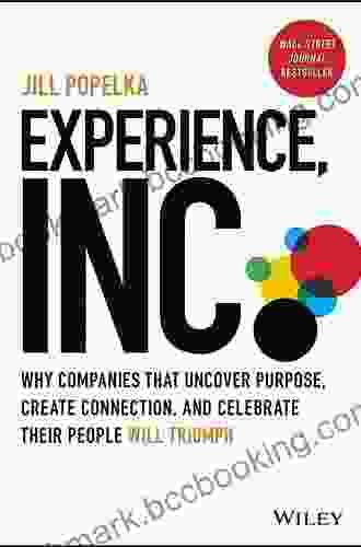 Experience Inc : Why Companies That Uncover Purpose Create Connection And Celebrate Their People Will Triumph