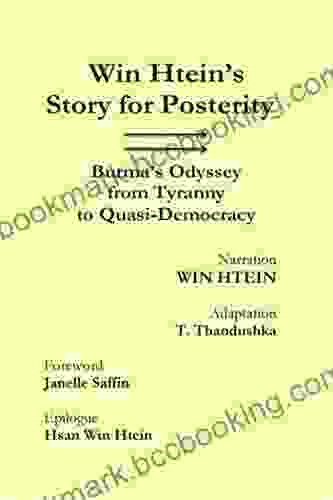 Win Htein S Story For Posterity: Burma S Odyssey From Tyranny To Quasi Democracy
